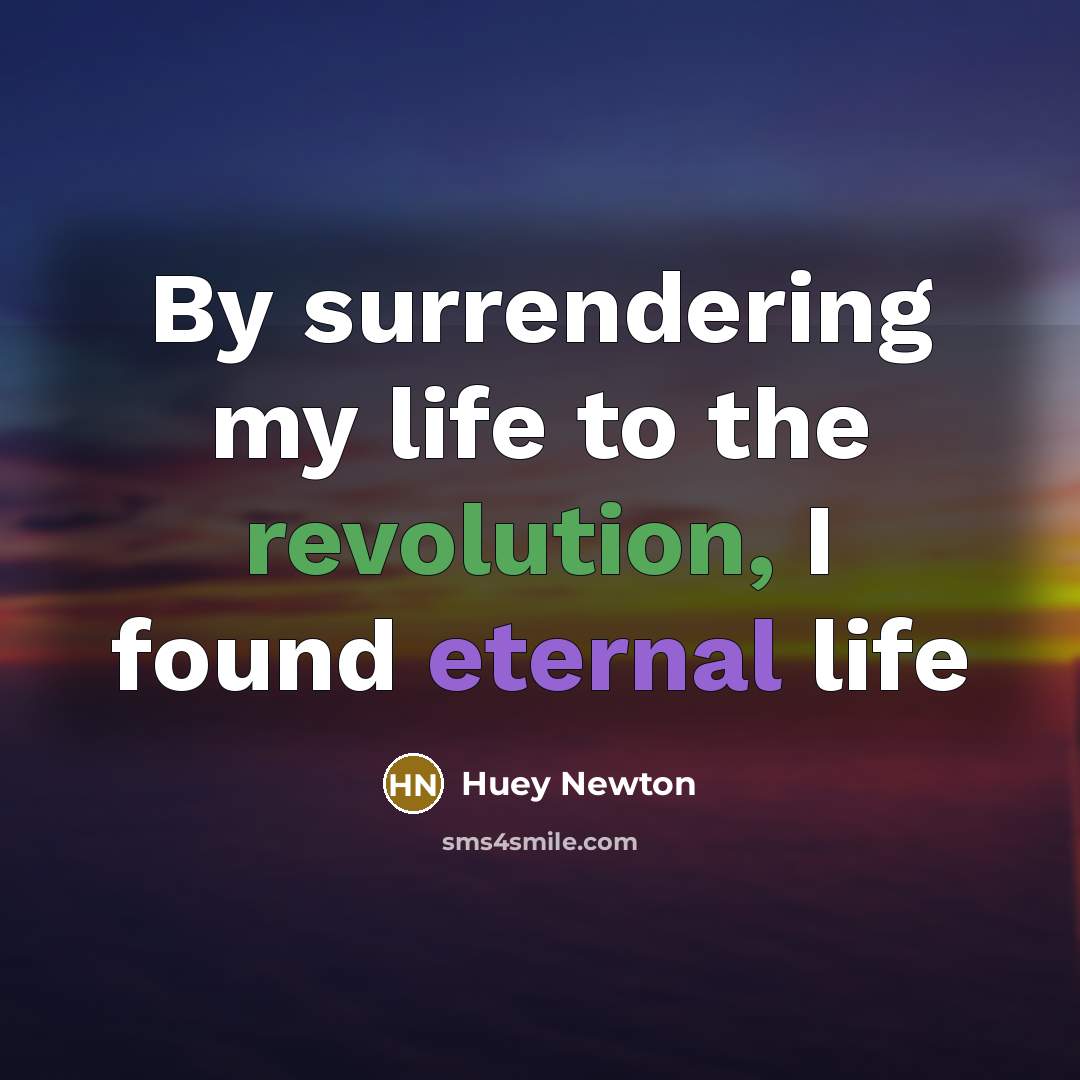 “By surrendering my life to the revolution, I found eternal…” quote by Huey Newton