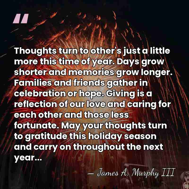 Thoughts turn to other's just a little more this time of year.&hellip; - James A. Murphy III