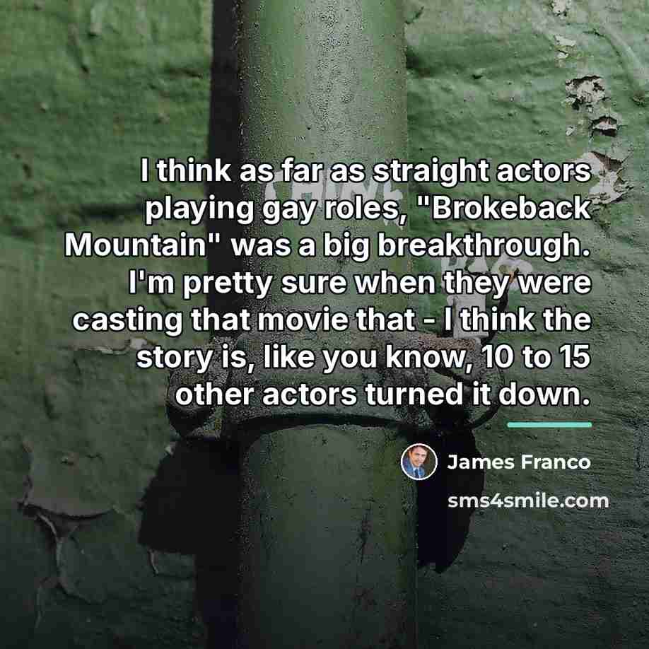 “I think as far as straight actors playing gay roles,…” quote by James Franco