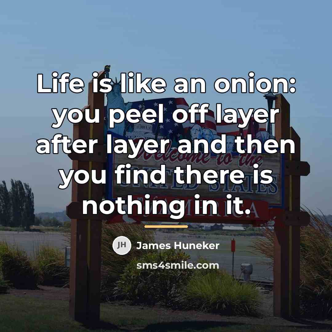“Life is like an onion: you peel off layer after…” quote by James Huneker