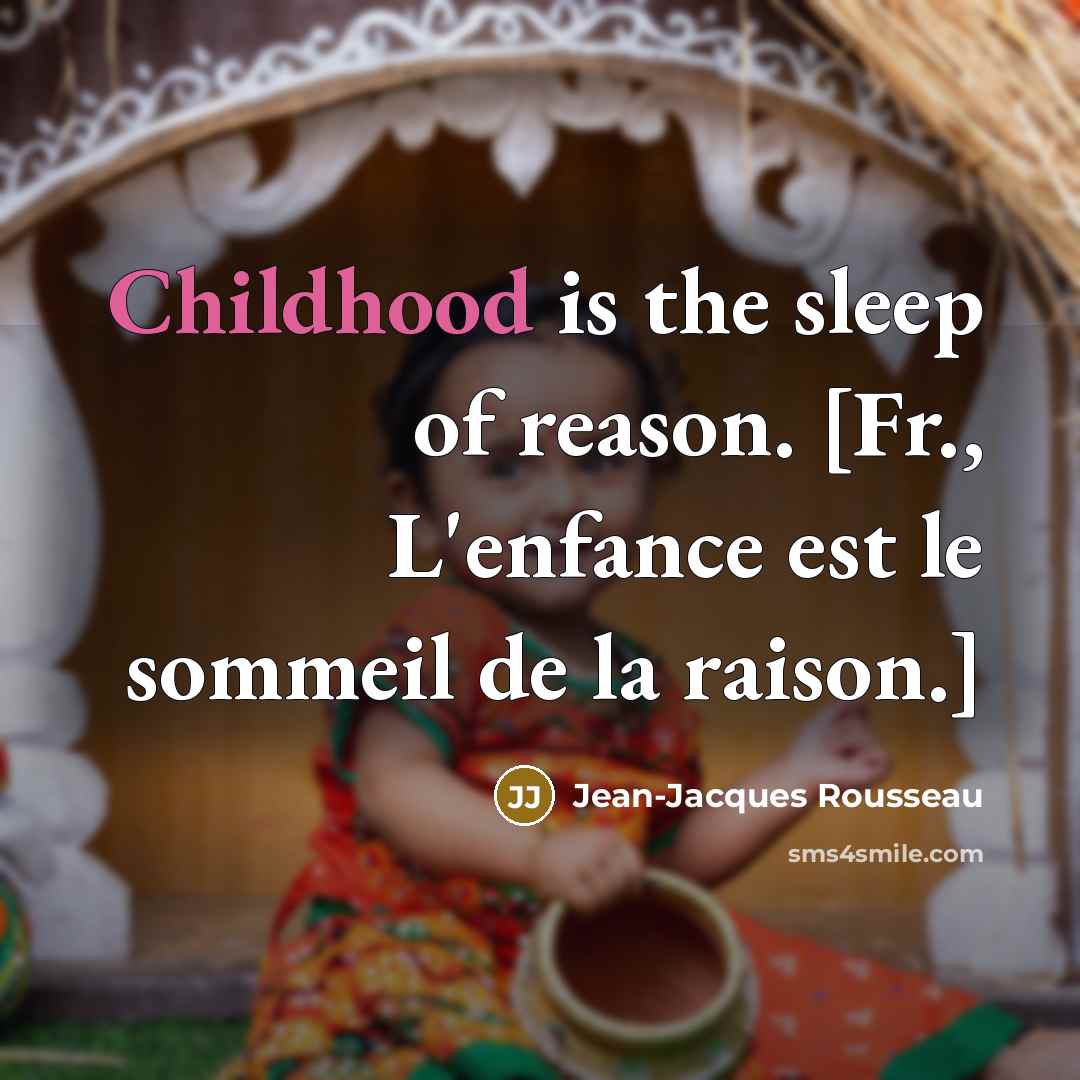 “Childhood is the sleep of reason. [Fr., L'enfance est le…” quote by Jean-Jacques Rousseau