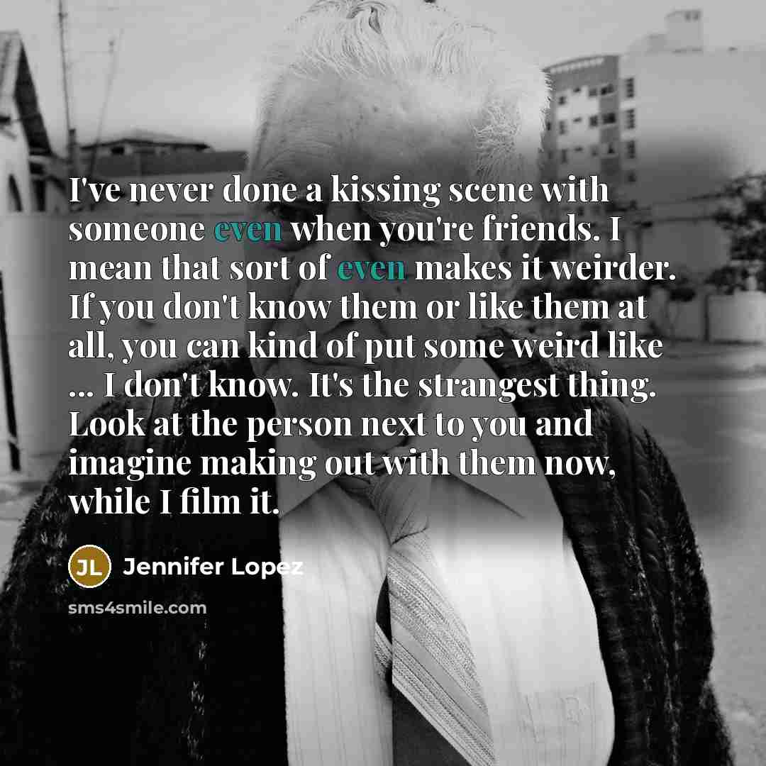 “I've never done a kissing scene with someone even when…” quote by Jennifer Lopez