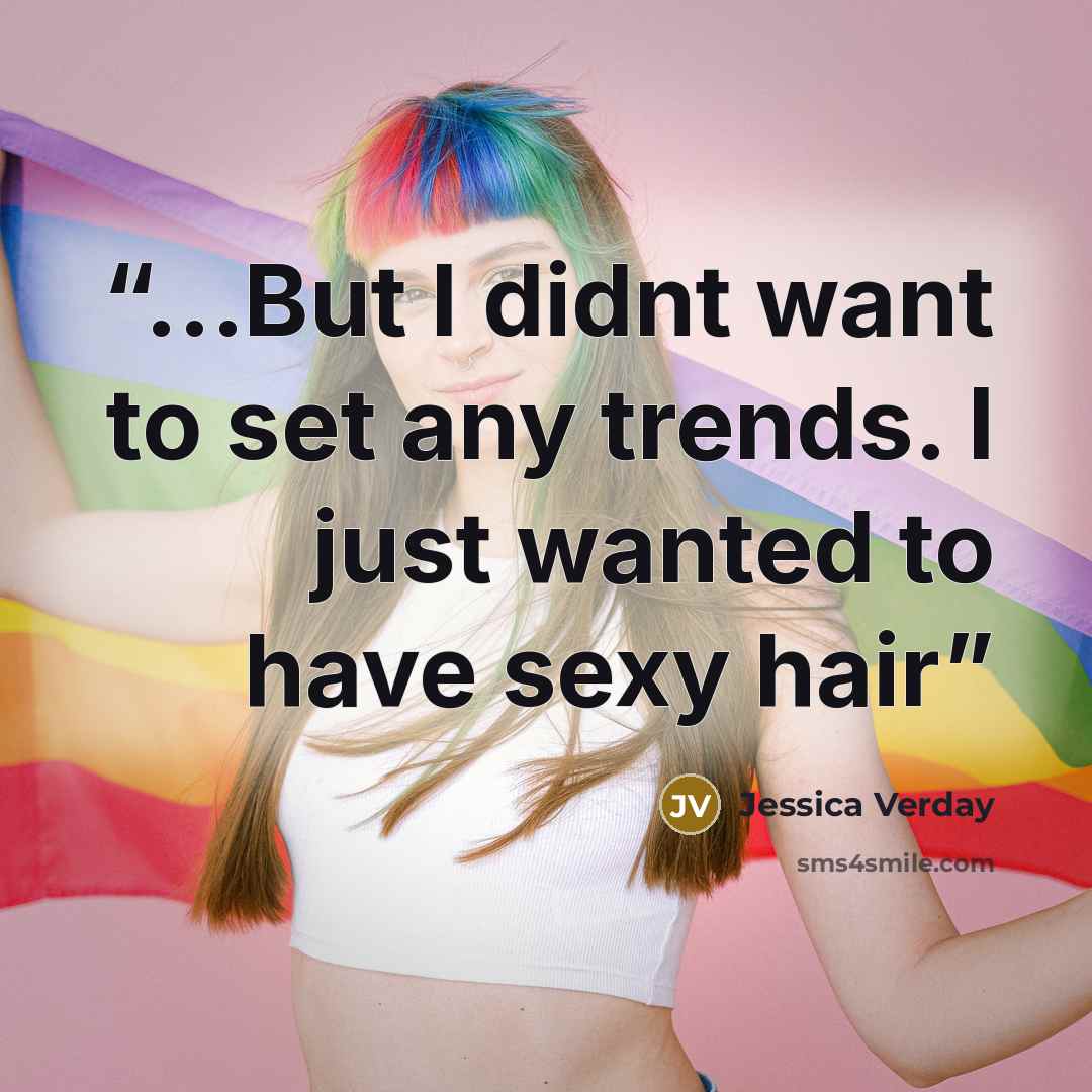 “...But I didnt want to set any trends. I just wanted to have sexy hair” quote by Jessica Verday