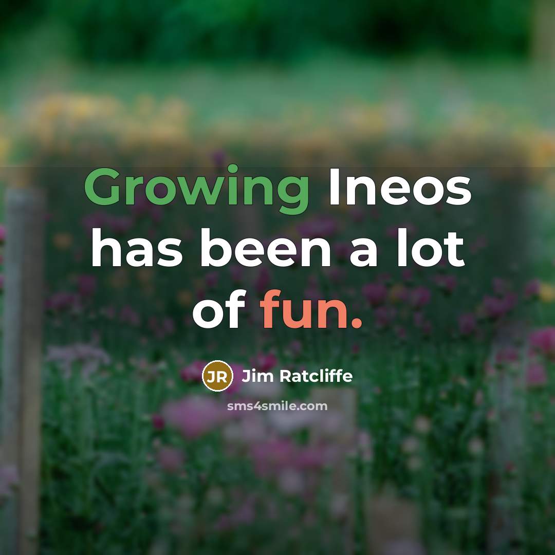 “Growing Ineos has been a lot of fun.…” quote by Jim Ratcliffe