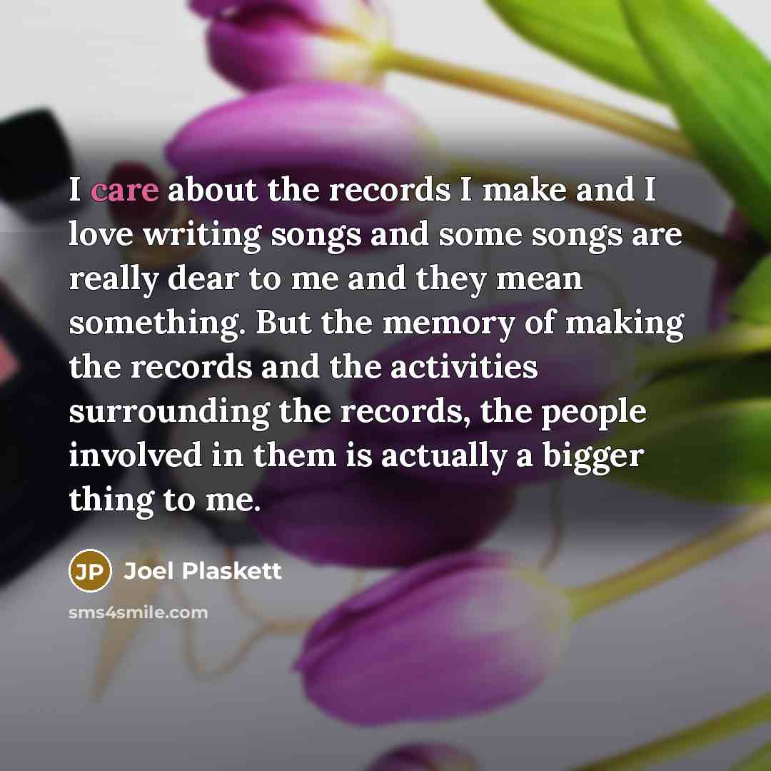“I care about the records I make and I love…” quote by Joel Plaskett