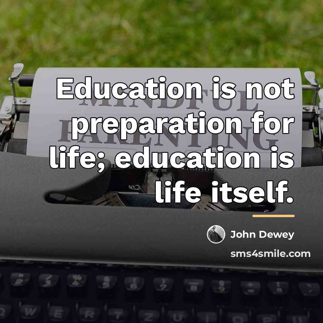 “Education is not preparation for life; education is life itself.…” quote by John Dewey