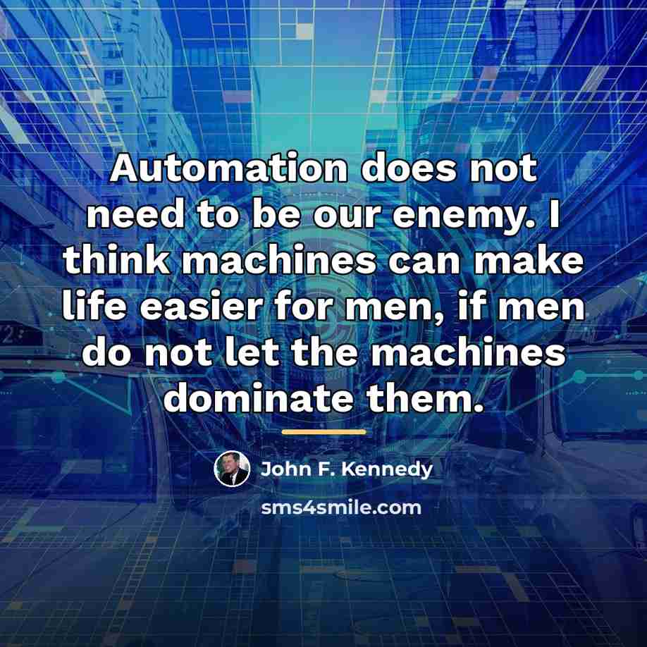 “Automation does not need to be our enemy. I think…” quote by John F. Kennedy