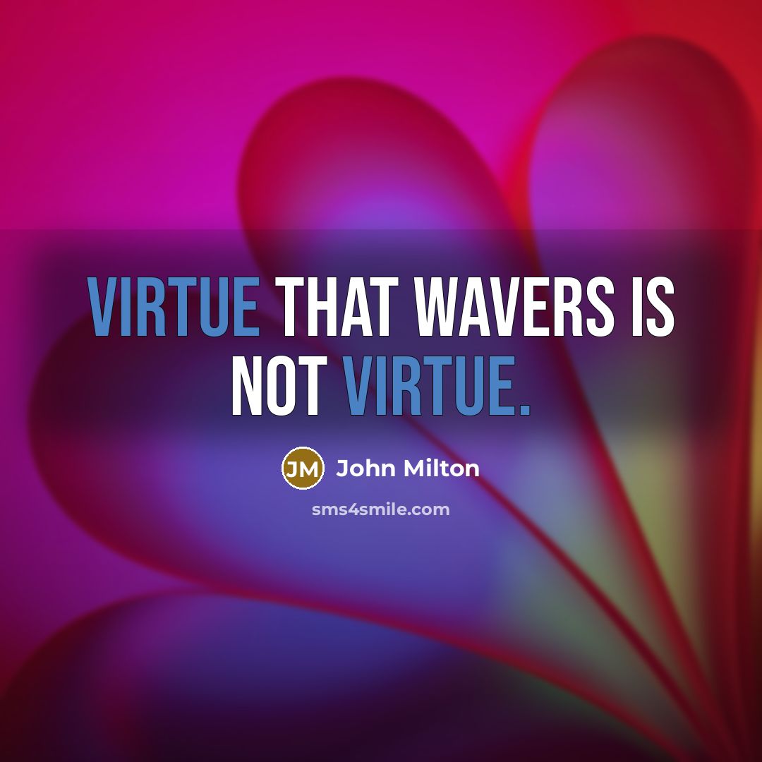“Virtue that wavers is not virtue.…” quote by John Milton