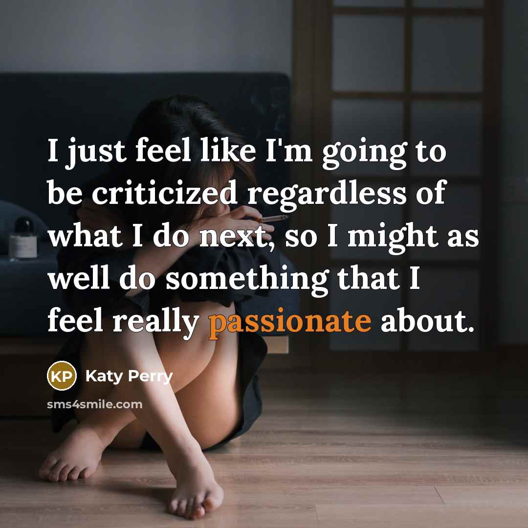 “I just feel like I'm going to be criticized regardless…” quote by Katy Perry
