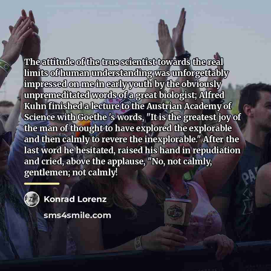“The attitude of the true scientist towards the real limits…” quote by Konrad Lorenz