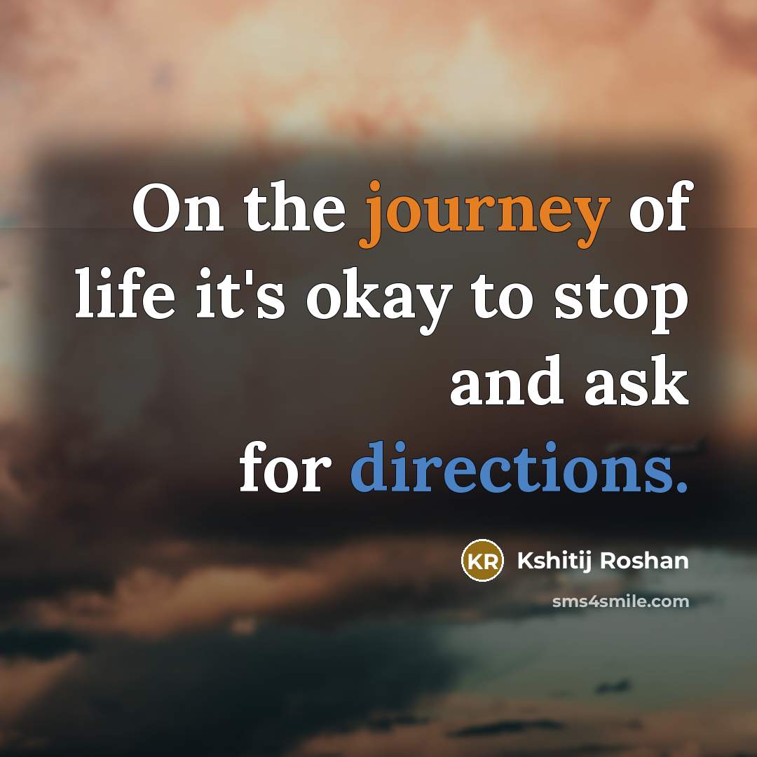 “On the journey of life it's okay to stop and…” quote by Kshitij Roshan