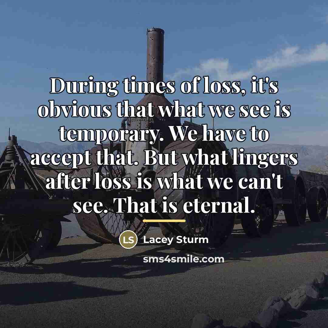 “During times of loss, it's obvious that what we see…” quote by Lacey Sturm