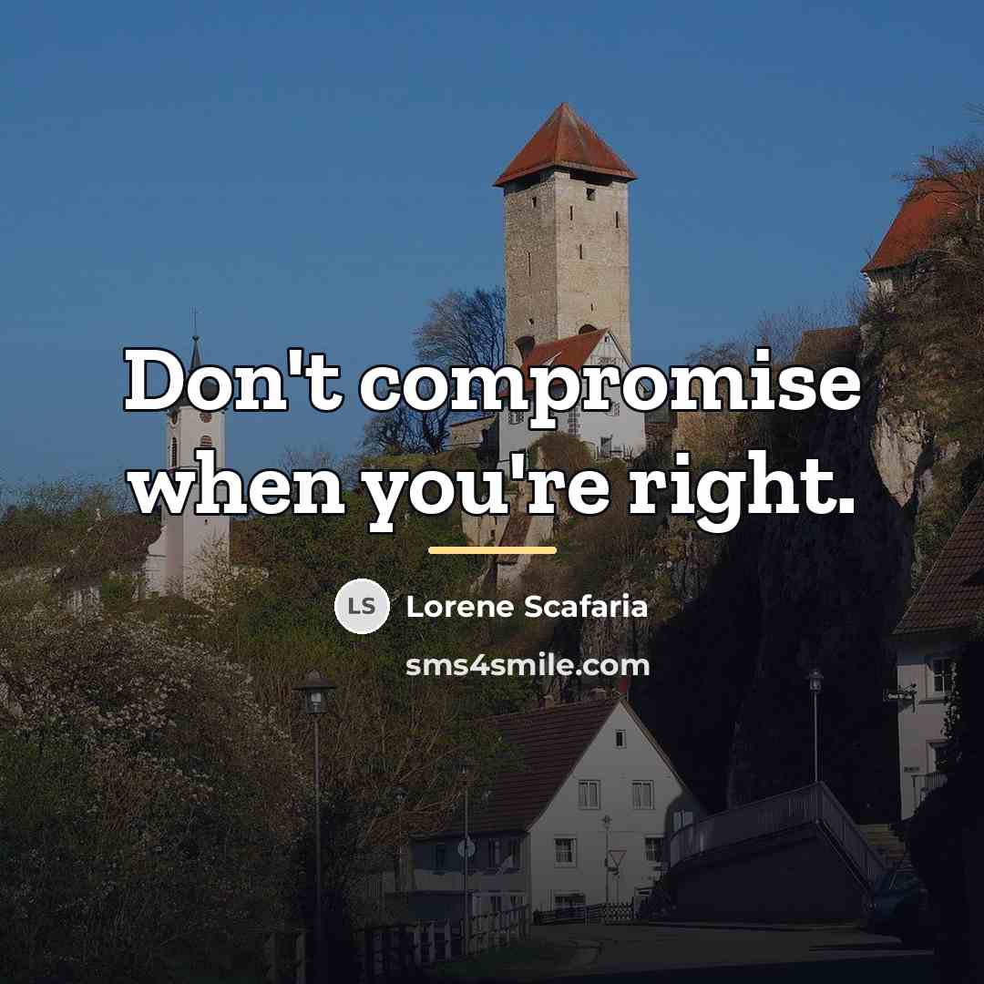“Don't compromise when you're right.…” quote by Lorene Scafaria