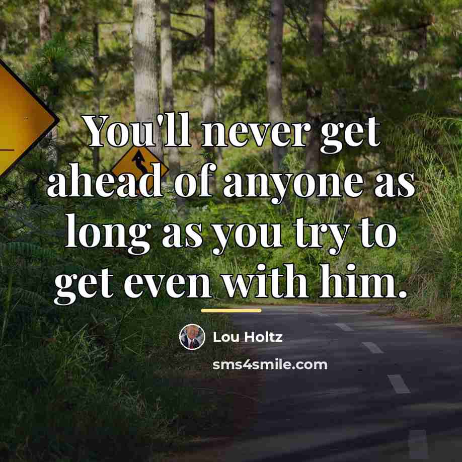 “You'll never get ahead of anyone as long as you…” quote by Lou Holtz