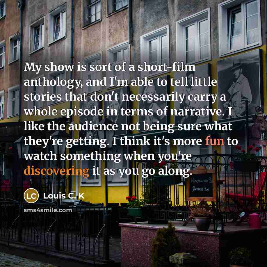 “My show is sort of a short-film anthology, and I'm…” quote by Louis C. K