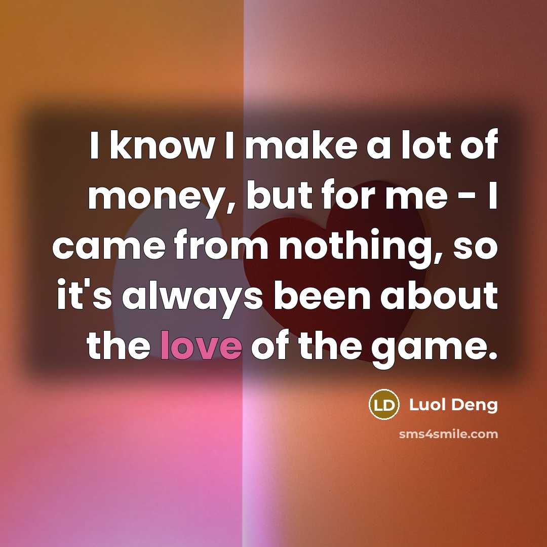 “I know I make a lot of money, but for…” quote by Luol Deng