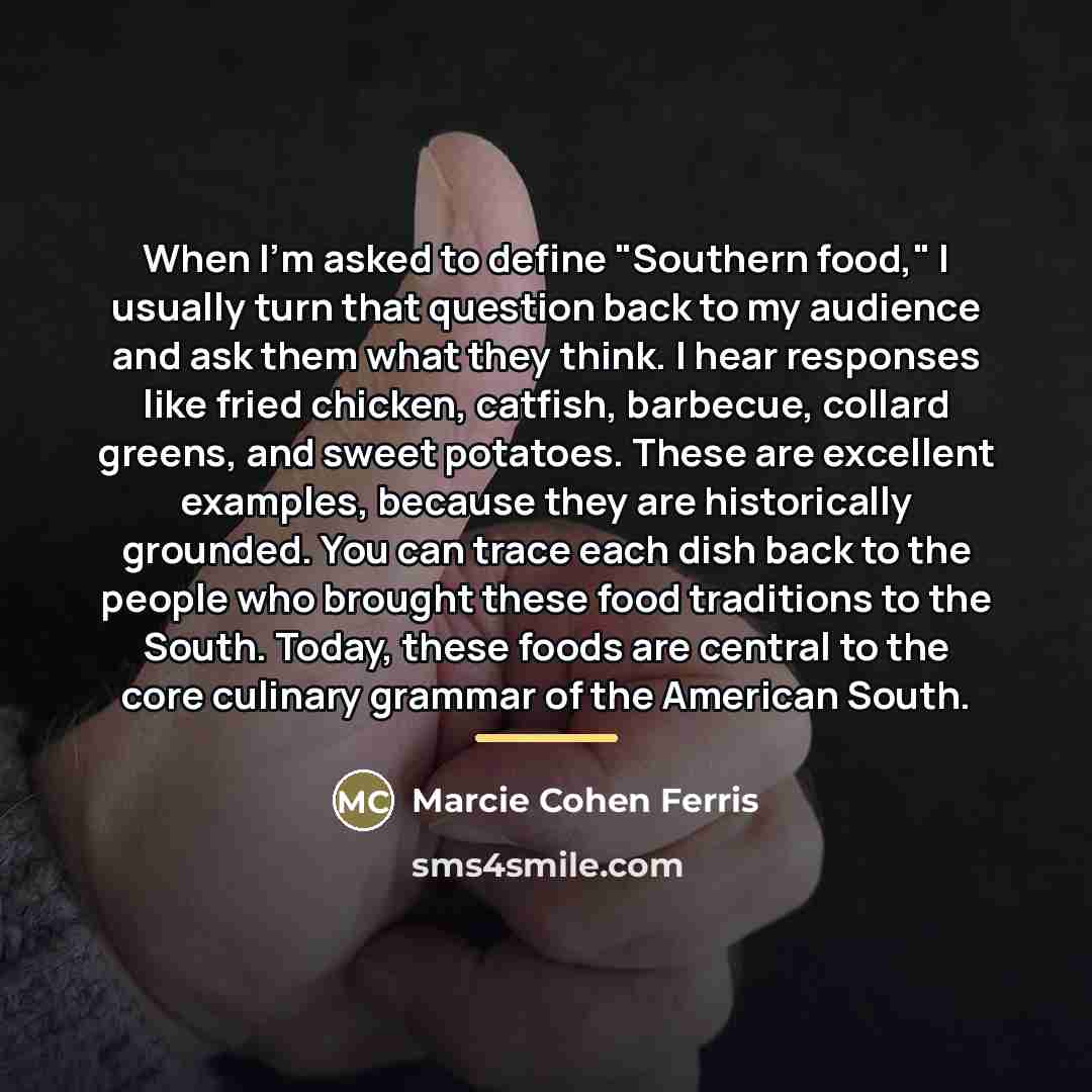 “When I'm asked to define "Southern food," I usually turn…” quote by Marcie Cohen Ferris
