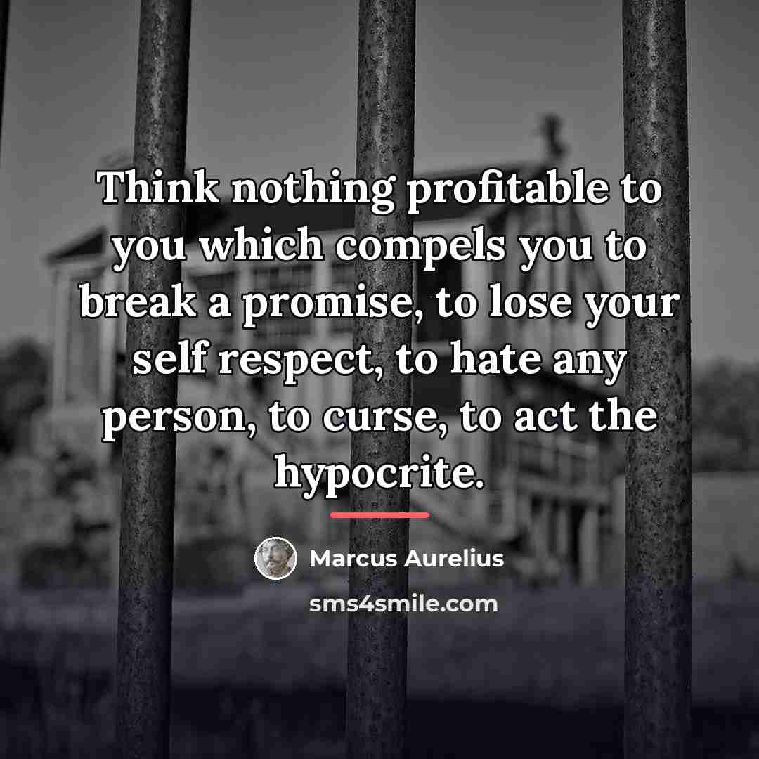 “Think nothing profitable to you which compels you to break…” quote by Marcus Aurelius