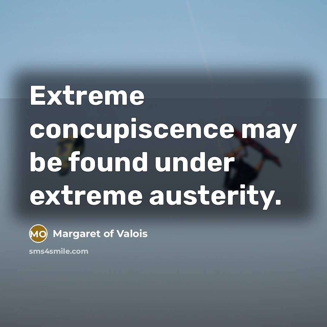 “Extreme concupiscence may be found under extreme austerity.…” quote by Margaret of Valois