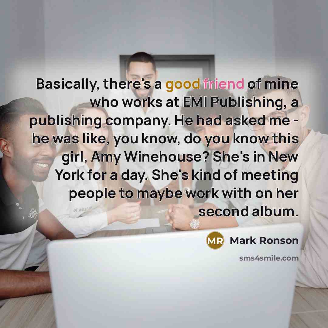 “Basically, there's a good friend of mine who works at…” quote by Mark Ronson