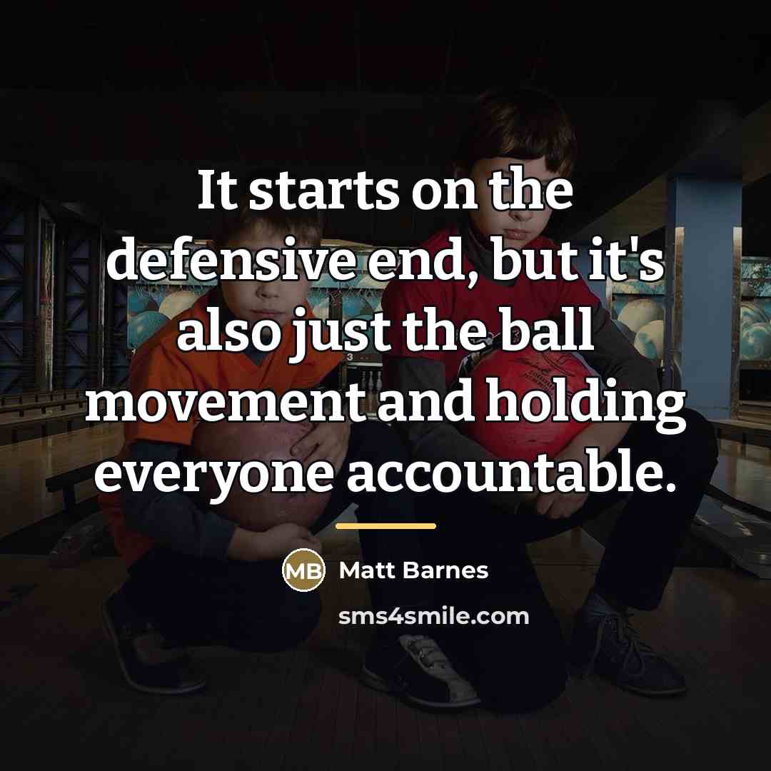 “It starts on the defensive end, but it's also just…” quote by Matt Barnes