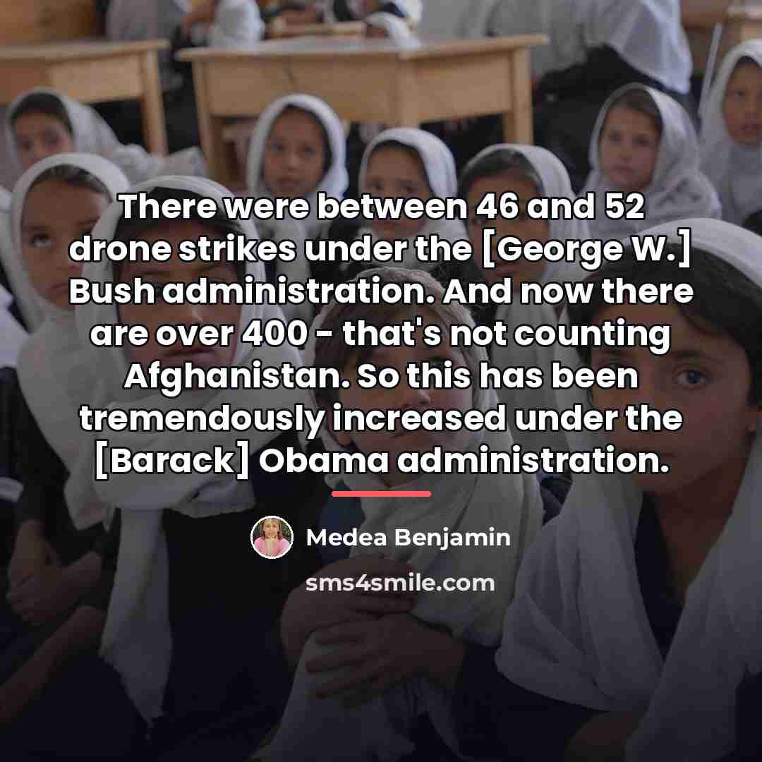 “There were between 46 and 52 drone strikes under the…” quote by Medea Benjamin