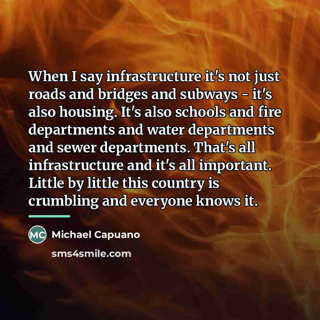 “When I say infrastructure it's not just roads and bridges…” quote by Michael Capuano