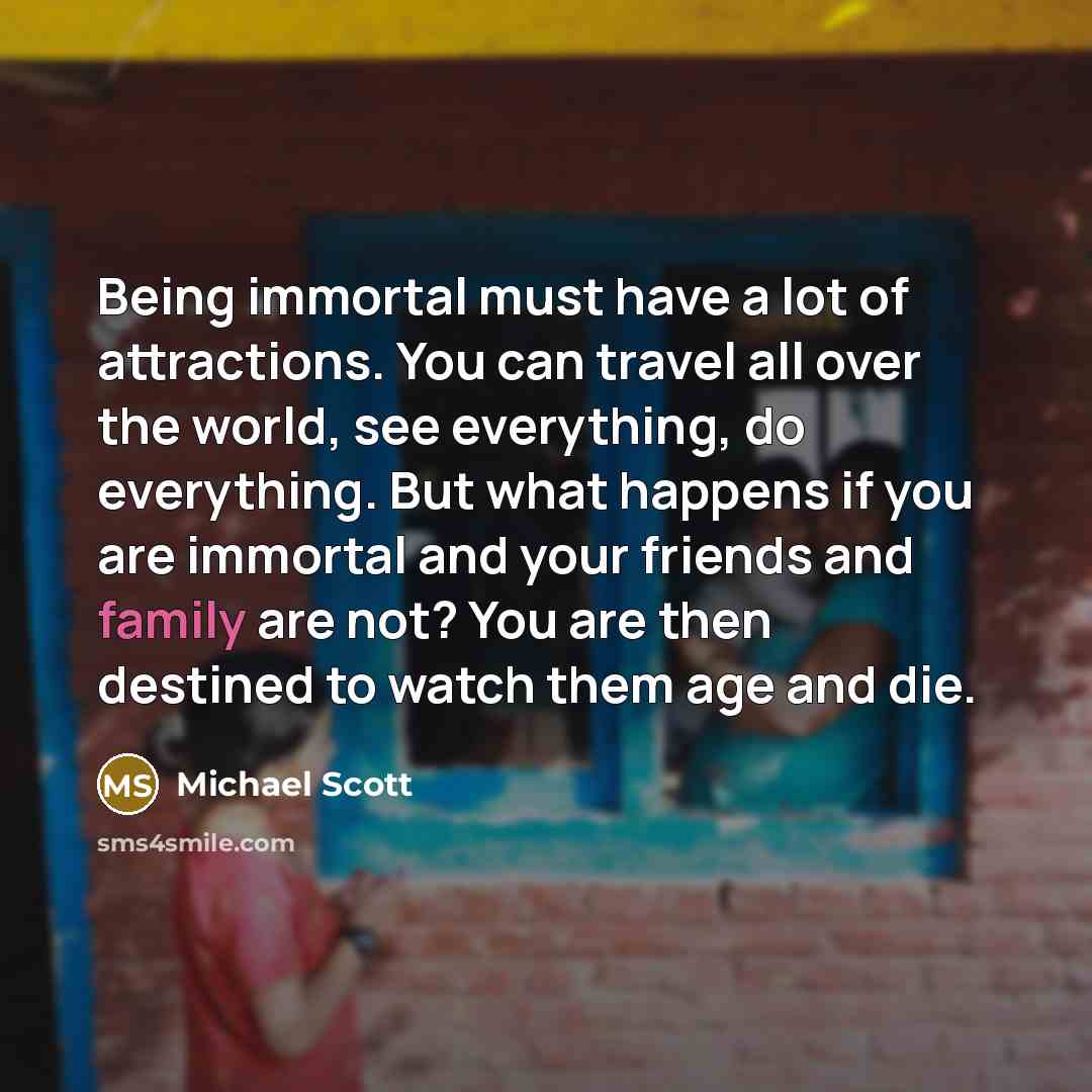 “Being immortal must have a lot of attractions. You can…” quote by Michael Scott