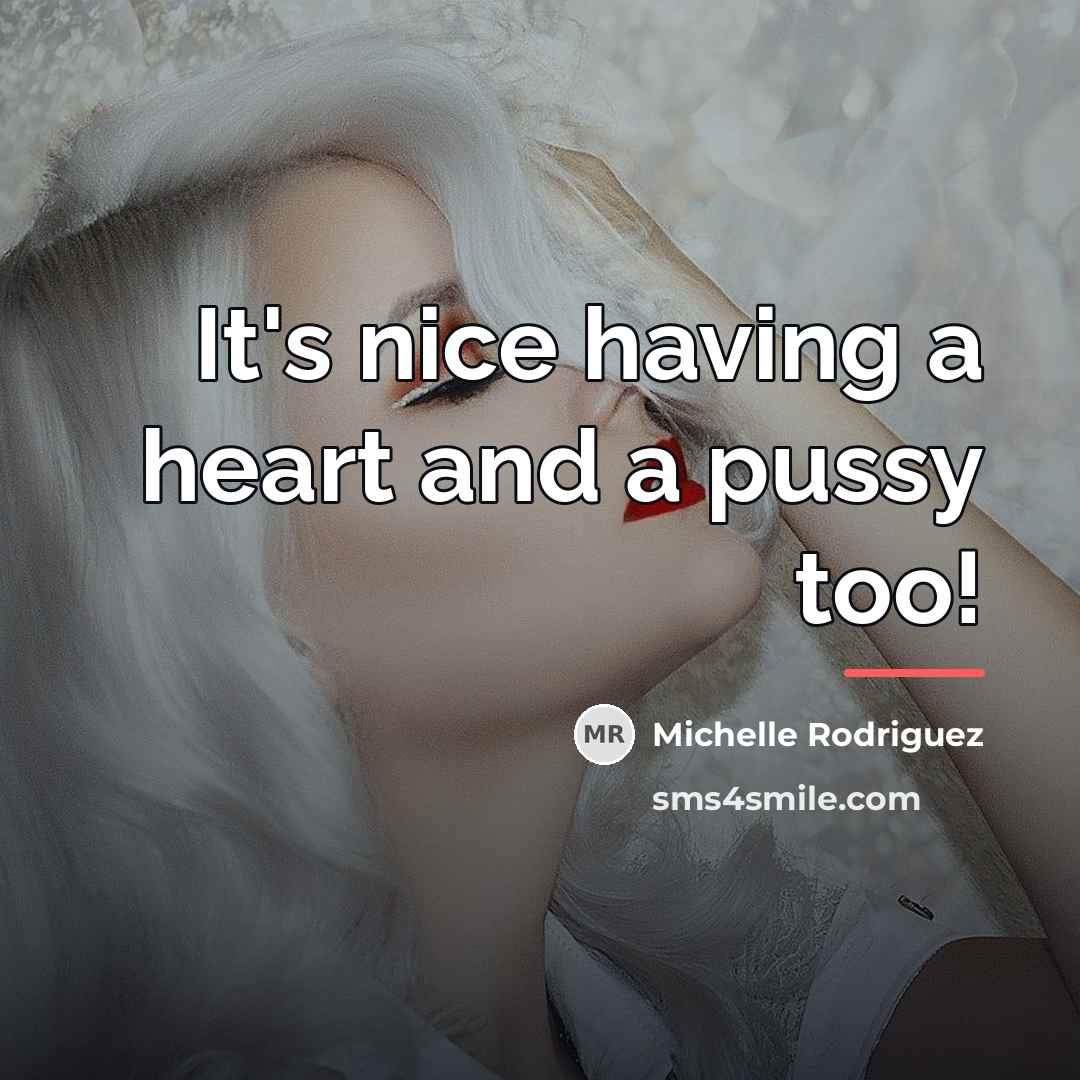 “It's nice having a heart and a pussy too!…” quote by Michelle Rodriguez