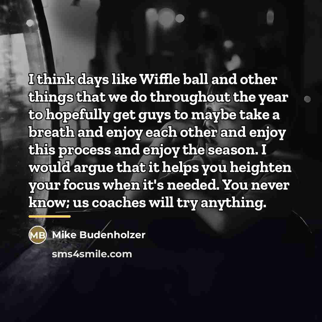 “I think days like Wiffle ball and other things that…” quote by Mike Budenholzer