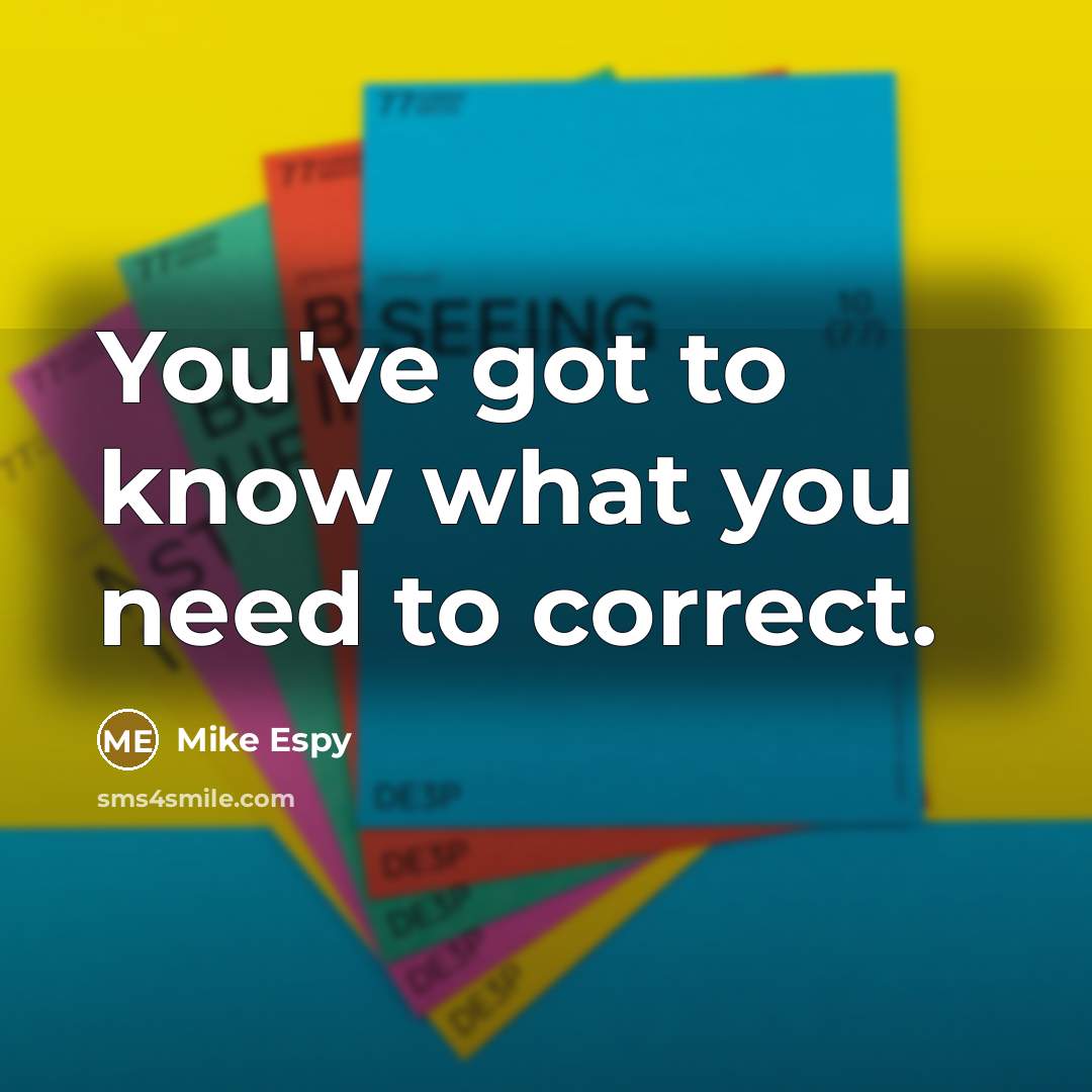 “You've got to know what you need to correct.…” quote by Mike Espy