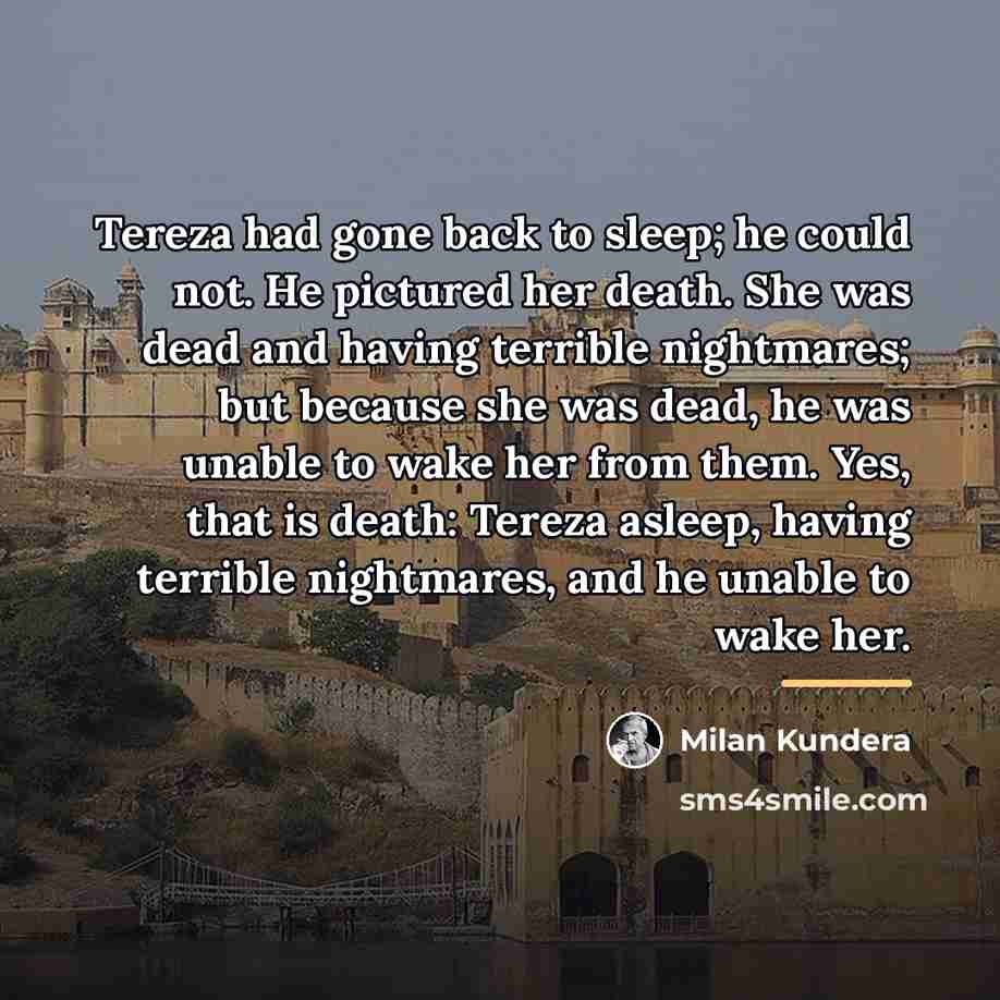 “Tereza had gone back to sleep; he could not. He…” quote by Milan Kundera
