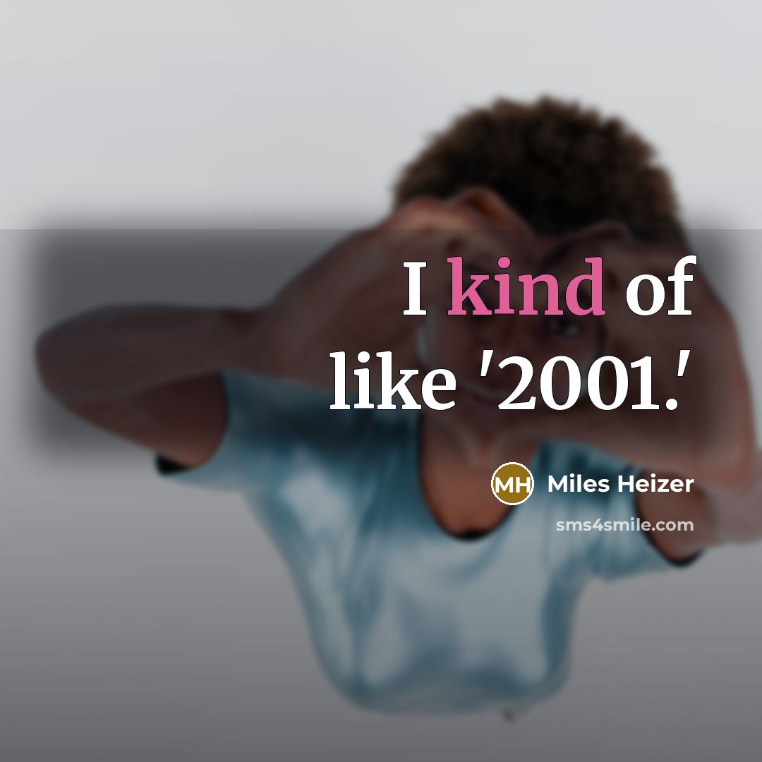 “I kind of like '2001.'…” quote by Miles Heizer