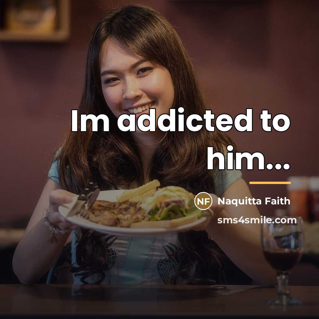 “Im addicted to him...…” quote by Naquitta Faith