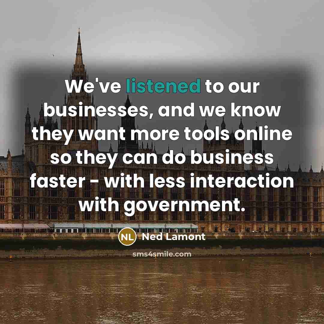 “We've listened to our businesses, and we know they want…” quote by Ned Lamont