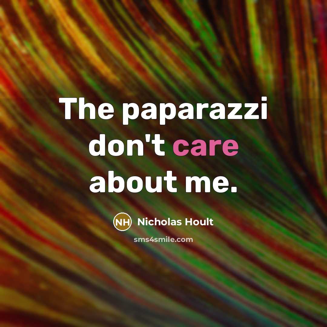 “The paparazzi don't care about me.…” quote by Nicholas Hoult