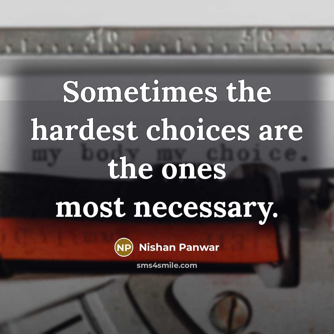 “Sometimes the hardest choices are the ones most necessary.…” quote by Nishan Panwar
