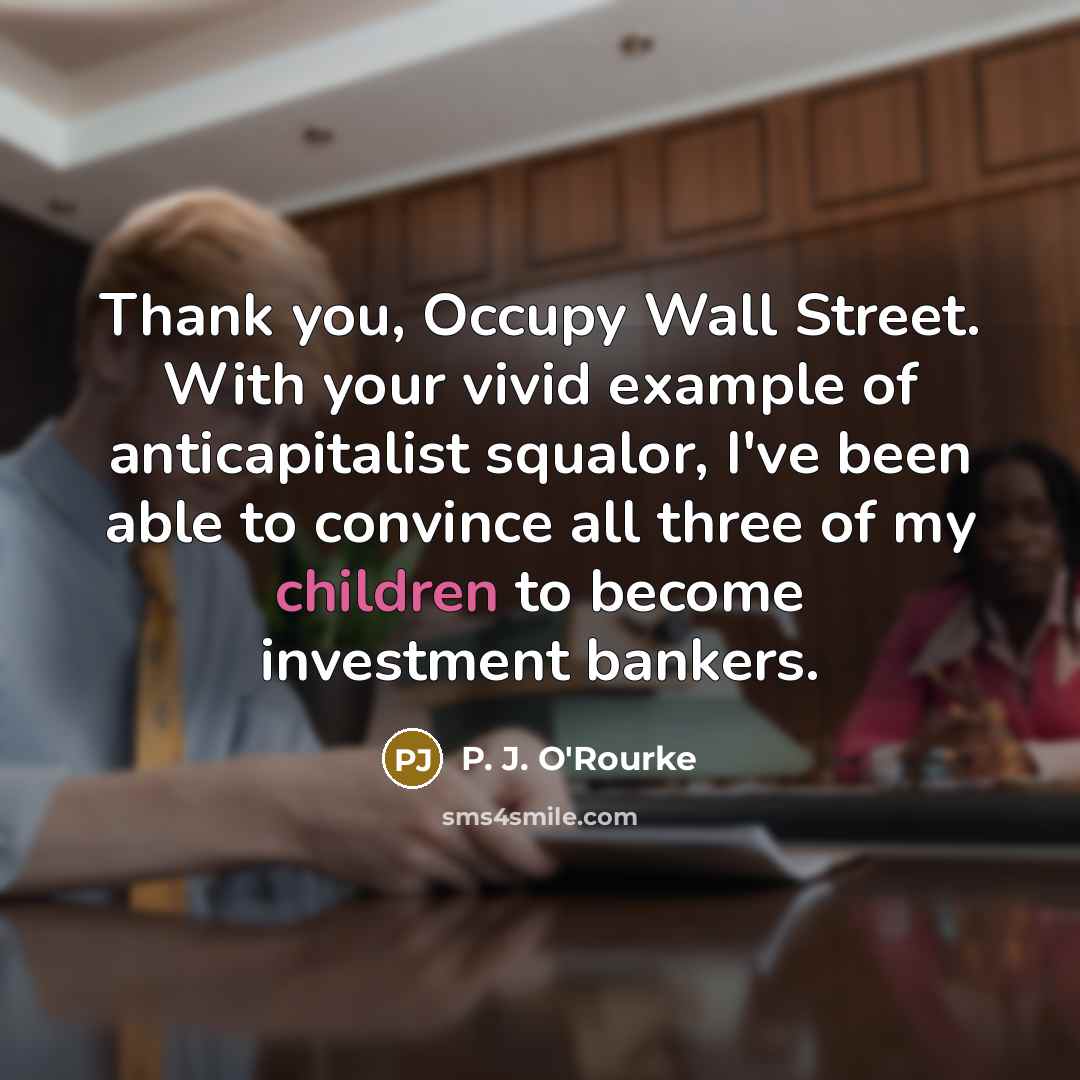 “Thank you, Occupy Wall Street. With your vivid example of…” quote by P. J. O'Rourke