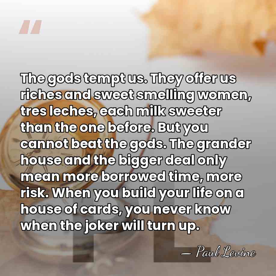 The gods tempt us. They offer us riches and sweet smelling women,&hellip; - Paul Levine