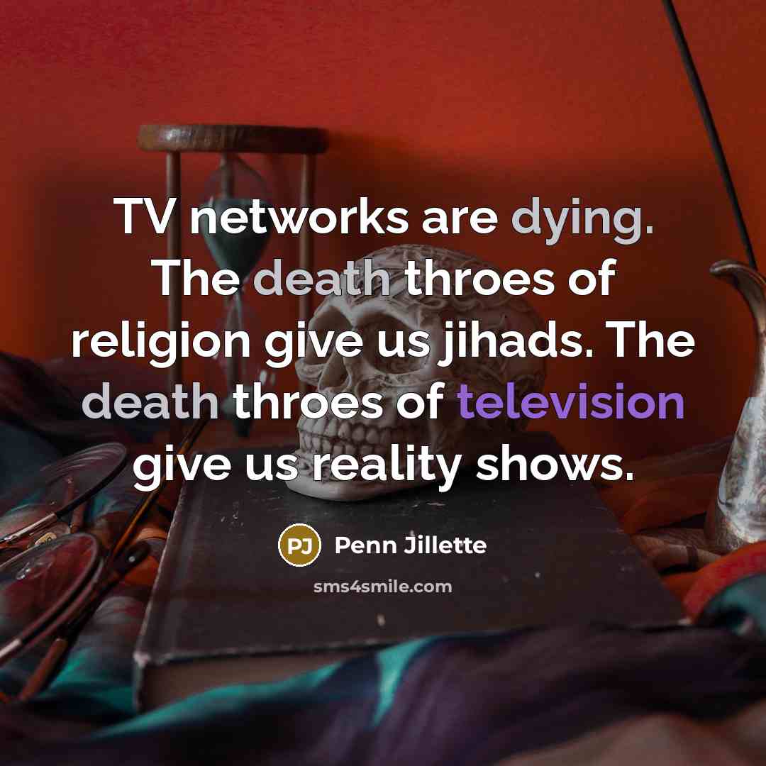 “TV networks are dying. The death throes of religion give…” quote by Penn Jillette