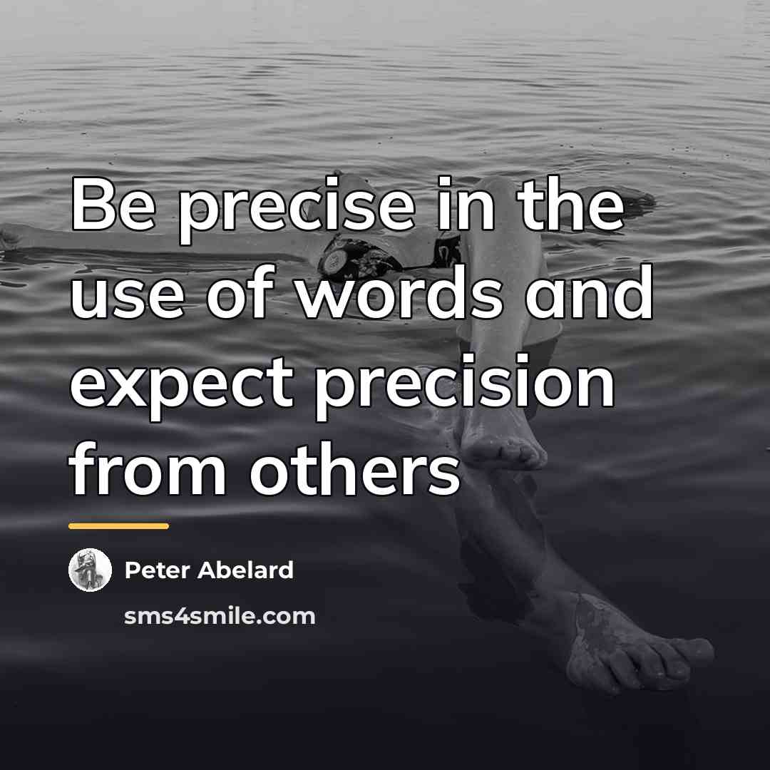 “Be precise in the use of words and expect precision…” quote by Peter Abelard