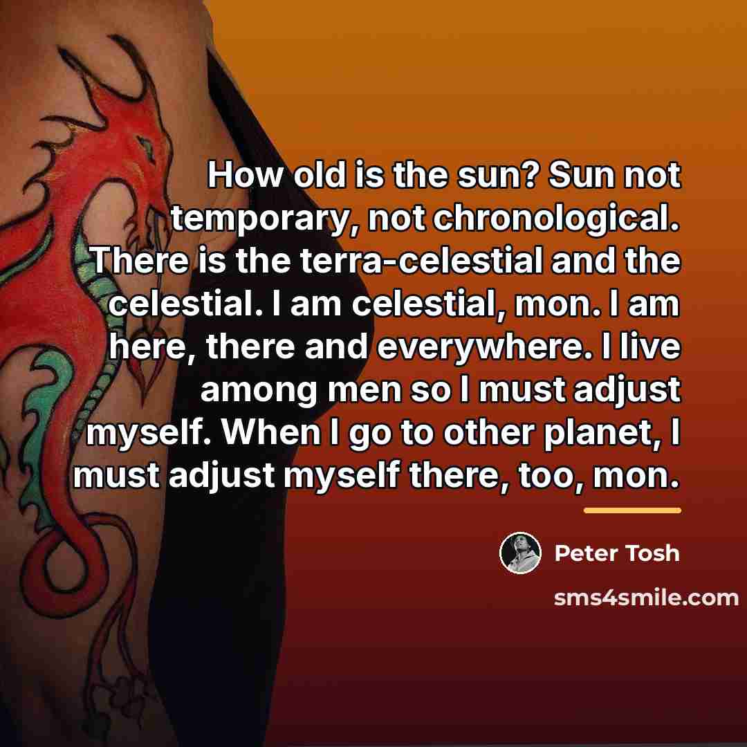 “How old is the sun? Sun not temporary, not chronological.…” quote by Peter Tosh