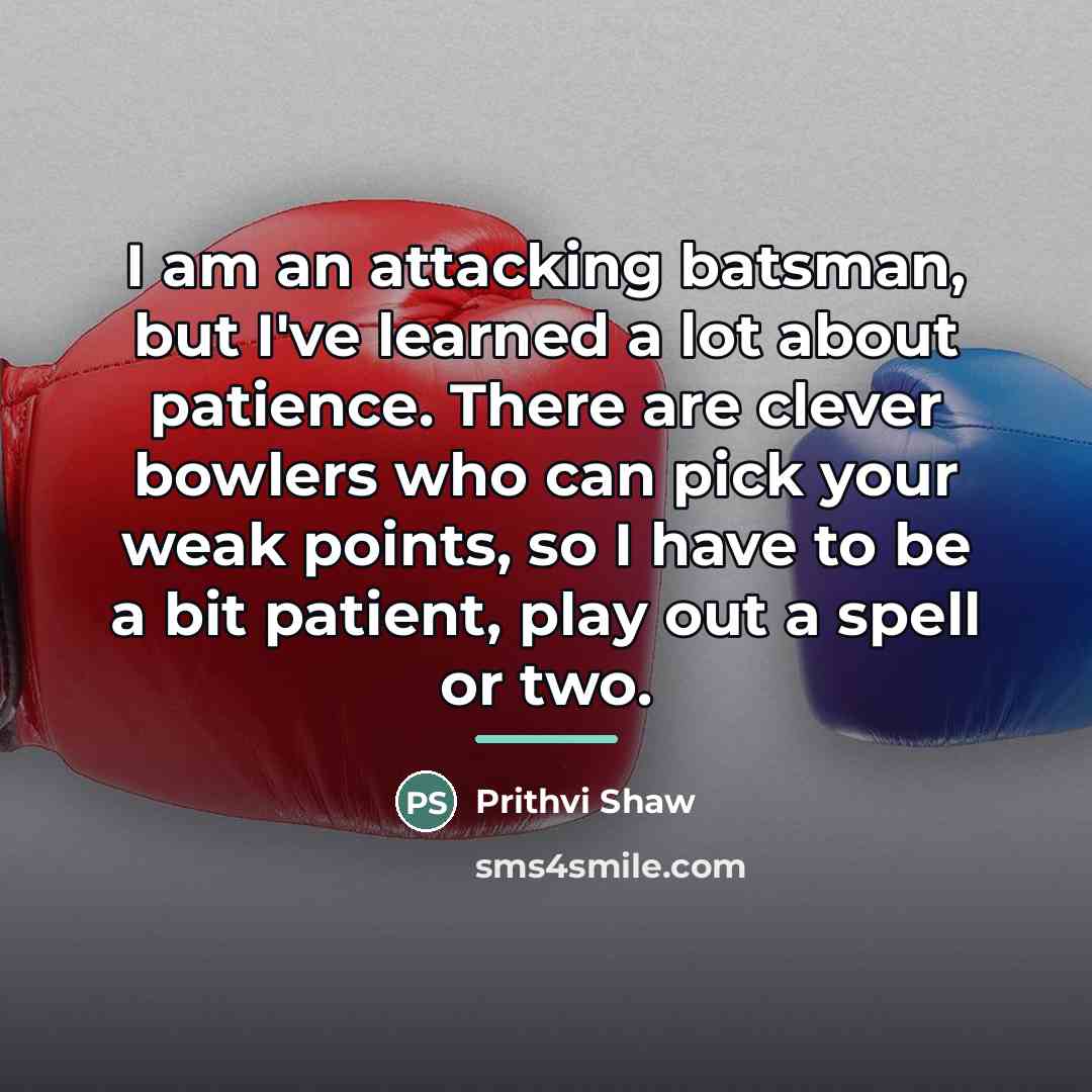 “I am an attacking batsman, but I've learned a lot…” quote by Prithvi Shaw