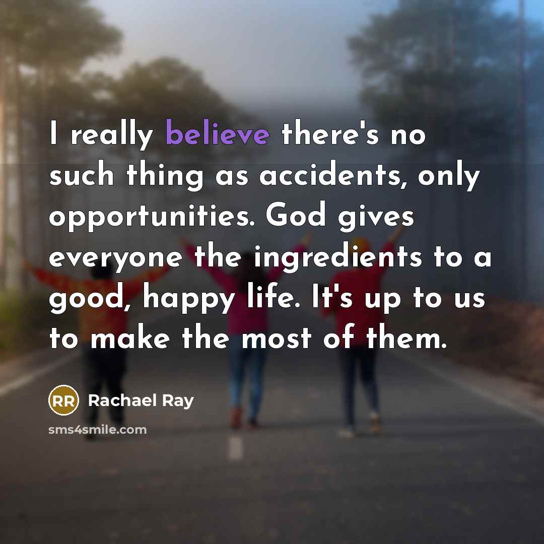 “I really believe there's no such thing as accidents, only…” quote by Rachael Ray