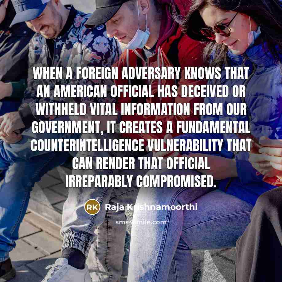“When a foreign adversary knows that an American official has…” quote by Raja Krishnamoorthi