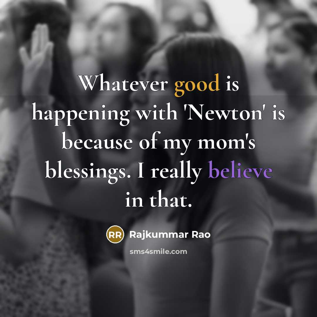 “Whatever good is happening with 'Newton' is because of my…” quote by Rajkummar Rao