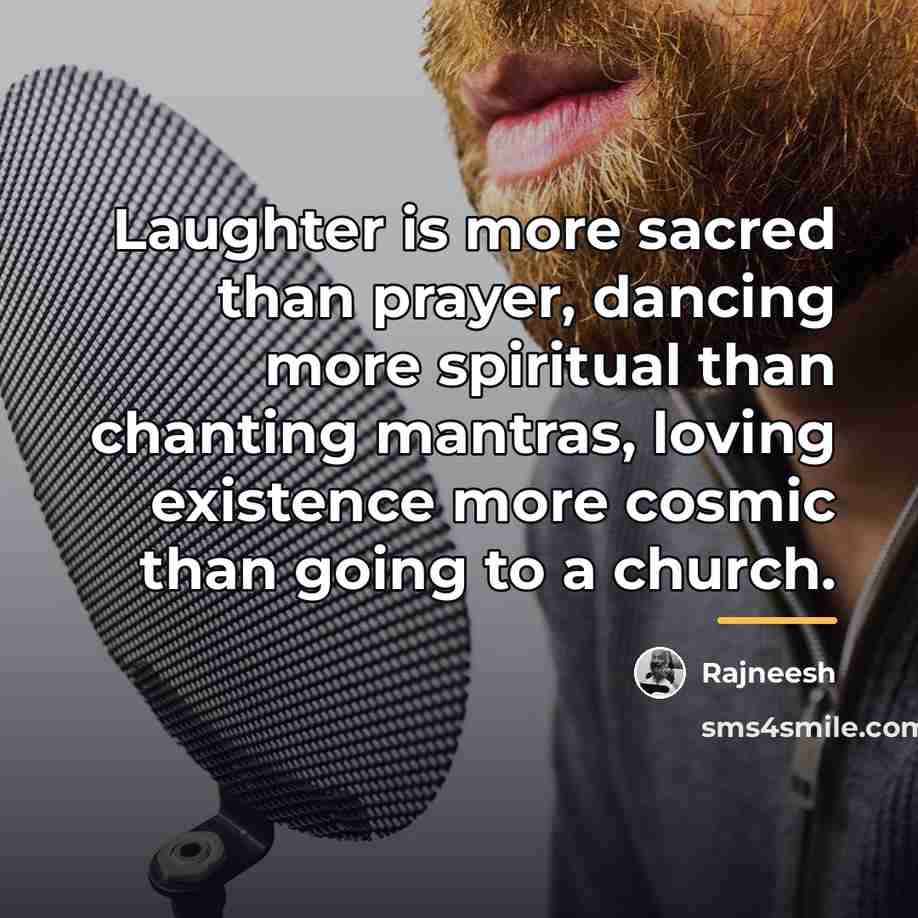 “Laughter is more sacred than prayer, dancing more spiritual than…” quote by Rajneesh