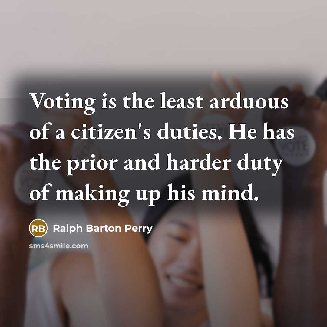 “Voting is the least arduous of a citizen's duties. He…” quote by Ralph Barton Perry