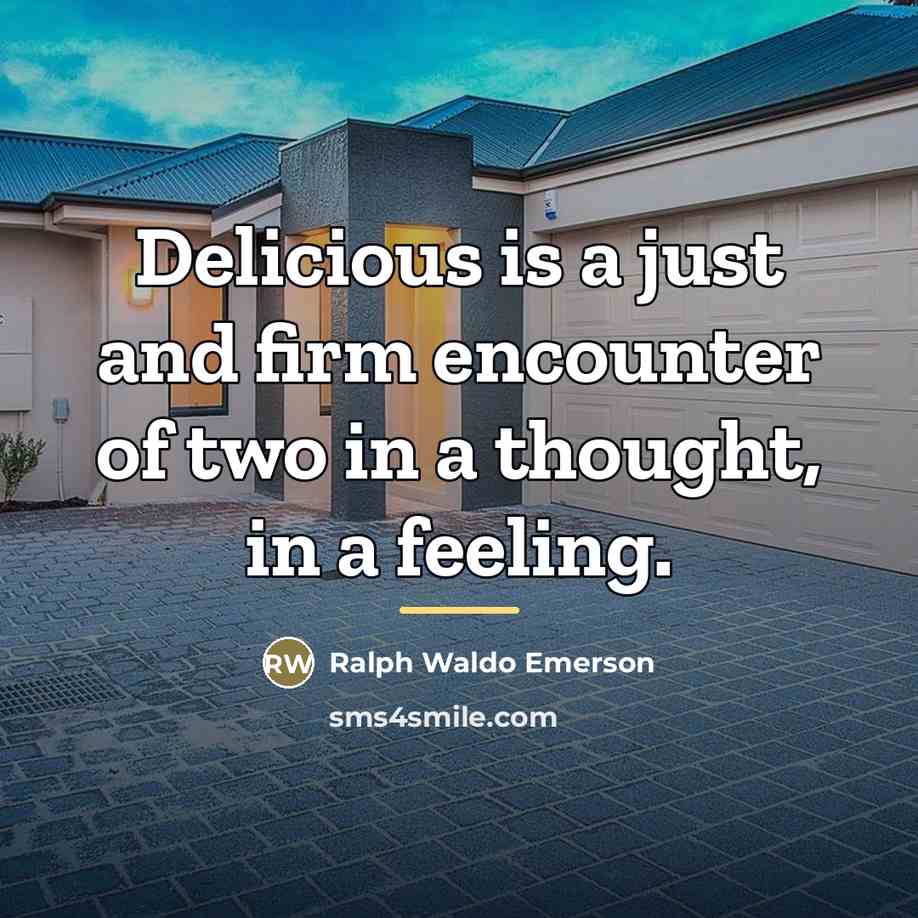 “Delicious is a just and firm encounter of two in…” quote by Ralph Waldo Emerson
