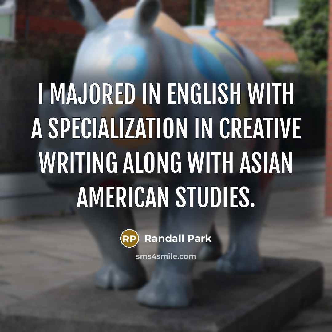 “I majored in English with a specialization in creative writing…” quote by Randall Park